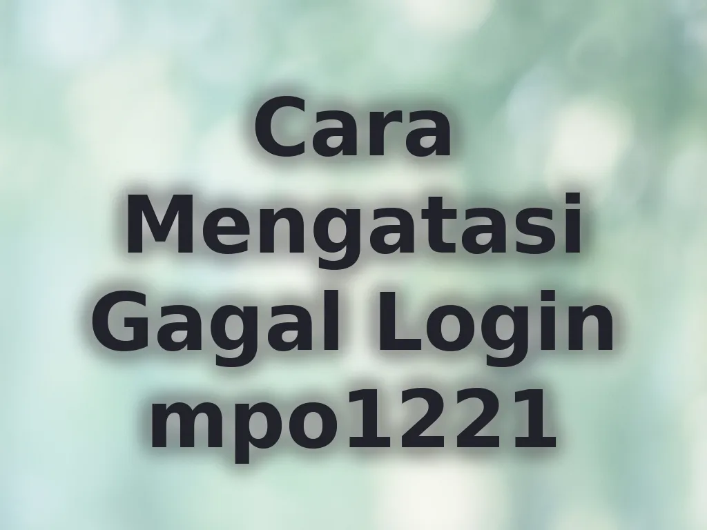 Cara Mengatasi Gagal Login mpo1221