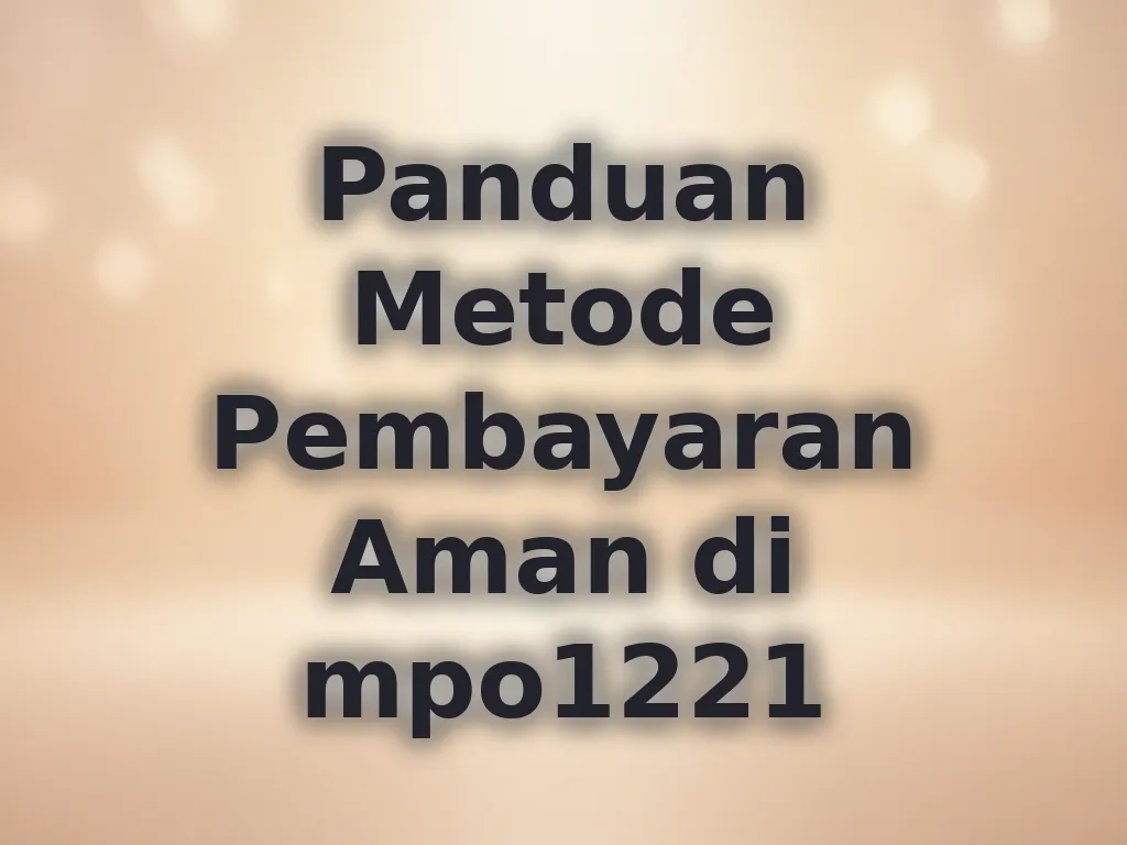 Panduan Metode Pembayaran Aman di mpo1221